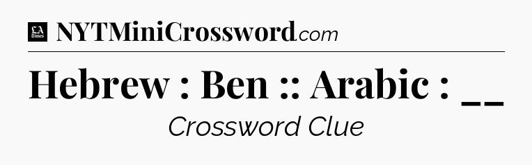 Hebrew : Ben :: Arabic : __ - LA Times Crossword