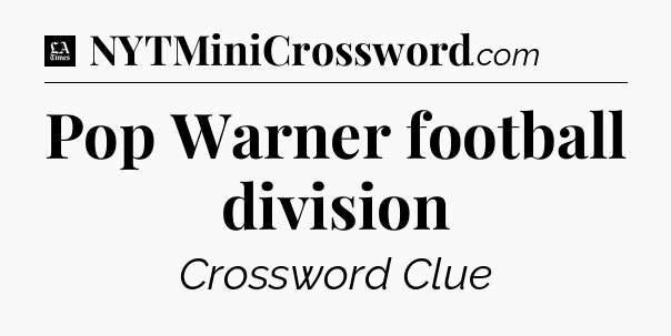 Pop Warner football division - LA Times Crossword