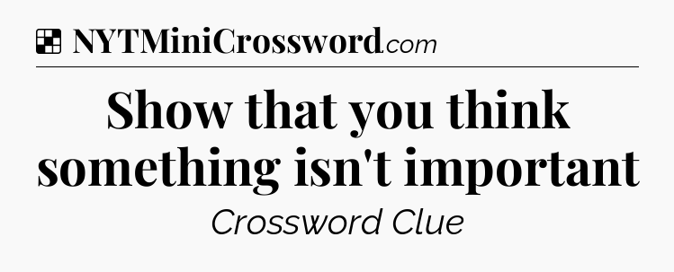 Show that you think something isn't important NYT Crossword