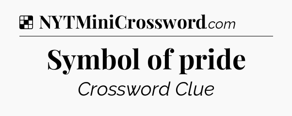 Solution: Symbol of pride - NYT Crossword