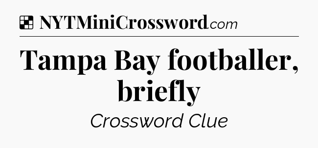 Solution: Tampa Bay footballer, briefly - NYT Crossword