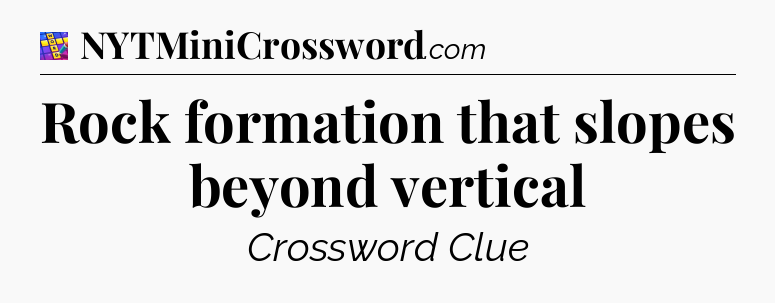 Rock formation that slopes beyond vertical Codycross