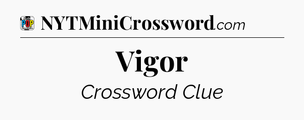 Vigor Crossword Clue
