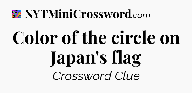 Color of the circle on Japan's flag Crossword Clue