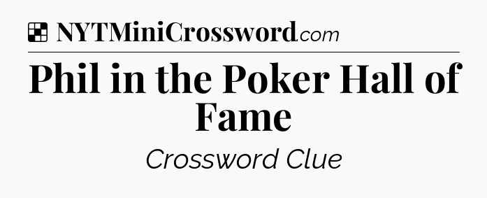 Solution: Phil in the Poker Hall of Fame - NYT Crossword