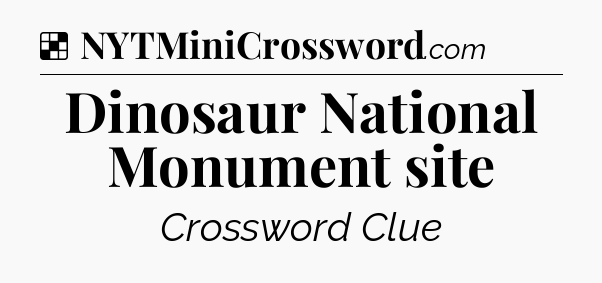 Solution: Dinosaur National Monument site - NYT Crossword