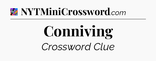 Conniving Crossword Clue