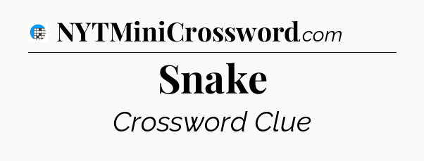 Snake Crossword Clue