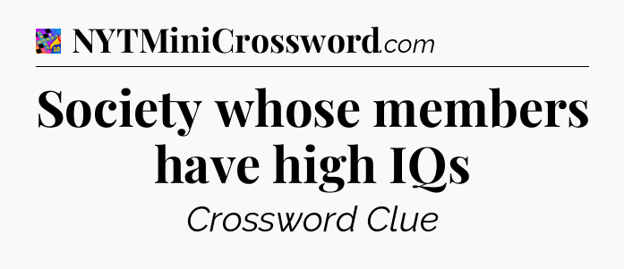 Society whose members have high IQs Crossword Clue