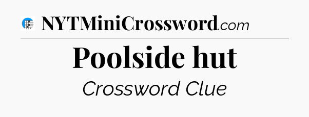 Poolside hut Crossword Clue