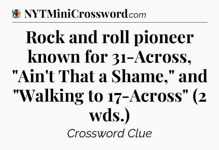 Rock and roll pioneer known for 31-Across, 