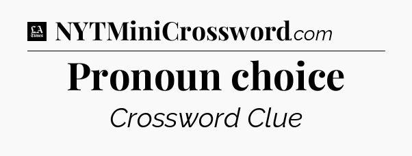 Pronoun choice - LA Times Crossword
