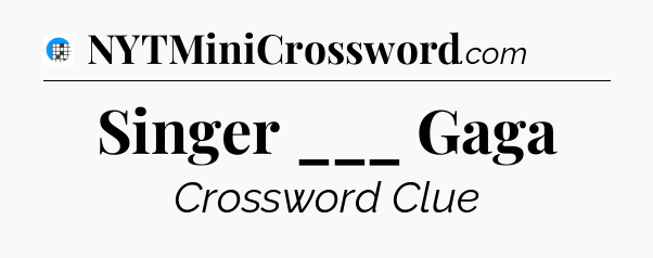 Singer ___ Gaga Crossword Clue