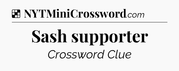 Solution: Sash supporter - NYT Crossword