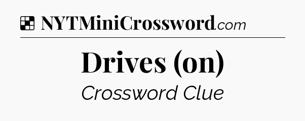 Solution: Drives (on) - NYT Crossword