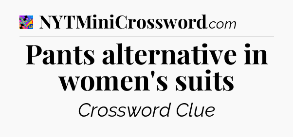 Pants alternative in women's suits Crossword Clue