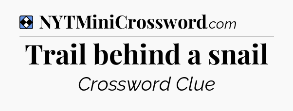 Solution: Trail behind a snail - NYT Mini Crossword