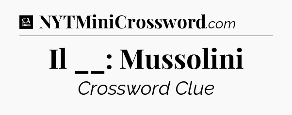 Il __: Mussolini - LA Times Crossword