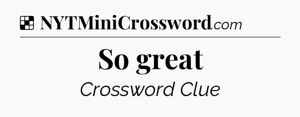 Solution: So great - NYT Crossword