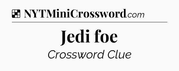 Solution: Jedi foe - NYT Crossword