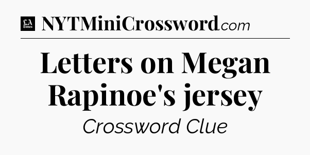 Letters on Megan Rapinoe's jersey - LA Times Crossword