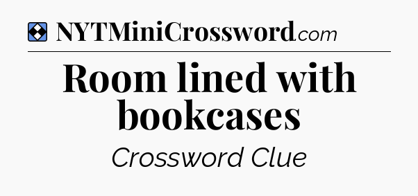 Solution: Room lined with bookcases - NYT Mini Crossword