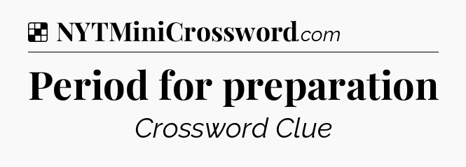 Solution: Period for preparation - NYT Crossword