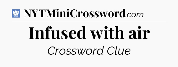 Infused with air Puzzle Page Crossword Clue