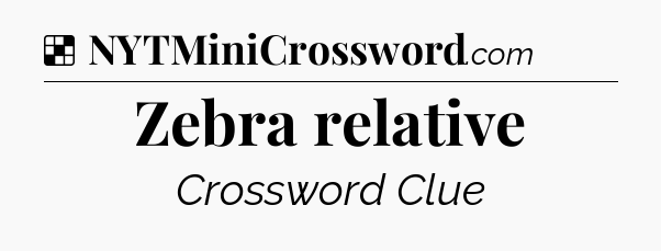 Solution: Zebra relative - NYT Crossword
