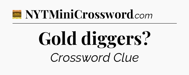Gold diggers - Eugene Sheffer Crossword
