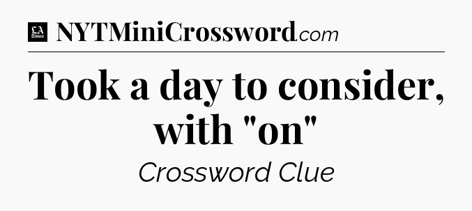 Took a day to consider, with 