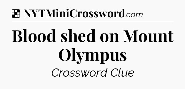 Solution: Blood shed on Mount Olympus - NYT Crossword