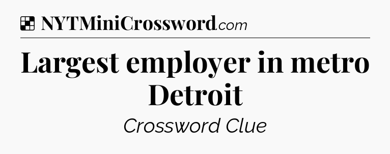 Solution: Largest employer in metro Detroit - NYT Crossword