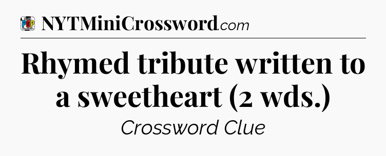 Rhymed tribute written to a sweetheart (2 wds.) Crossword Clue