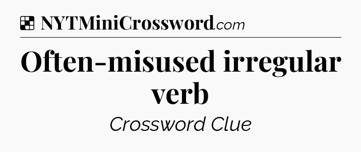 Solution: Often-misused irregular verb - NYT Crossword