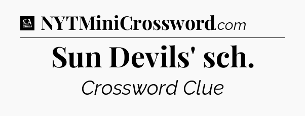 Sun Devils' sch - LA Times Crossword