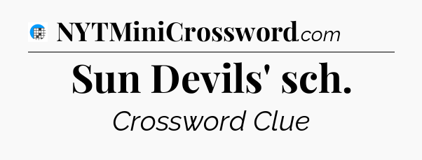 Sun Devils' sch Crossword Clue