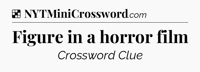 Solution: Figure in a horror film - NYT Crossword