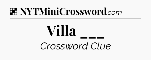Solution: Villa ___ - NYT Crossword