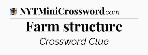 Farm structure Crossword Clue