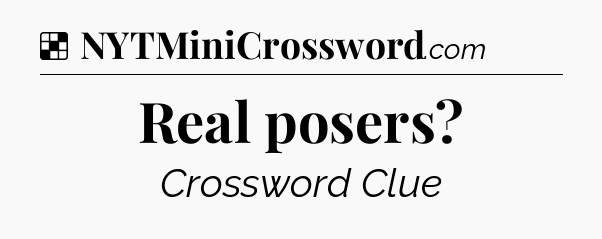Solution: Real posers - NYT Crossword