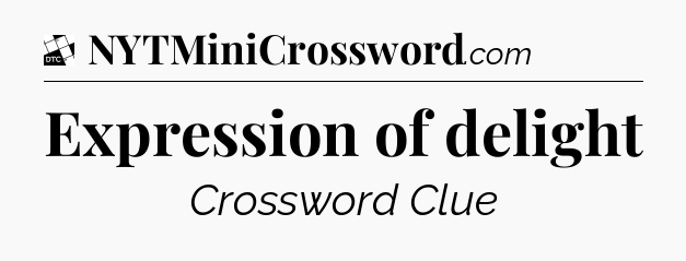 Expression of delight - Daily Themed Classic Crossword