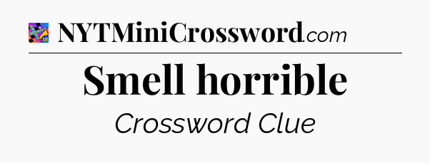 Smell horrible Crossword Clue