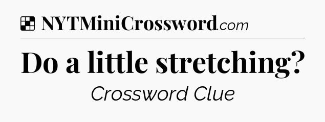 Solution: Do a little stretching - NYT Crossword
