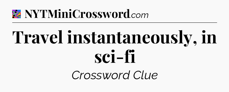 Travel instantaneously, in sci-fi Crossword Clue