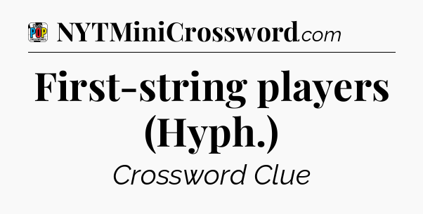 First-string players (Hyph.) Crossword Clue