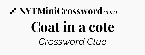 Solution: Coat in a cote - NYT Crossword