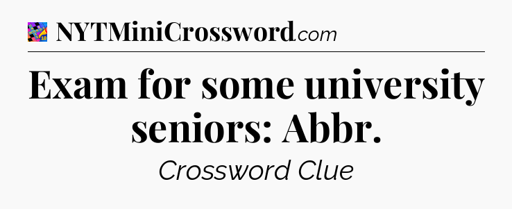 Exam for some university seniors: Abbr Crossword Clue