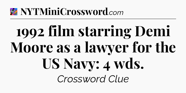 1992 film starring Demi Moore as a lawyer for the US Navy: 4 wds Crossword Clue
