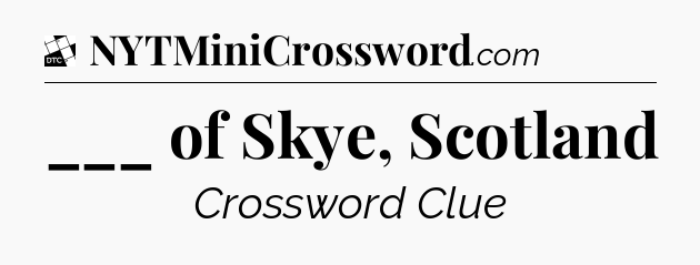 ___ of Skye, Scotland - Daily Themed Classic Crossword